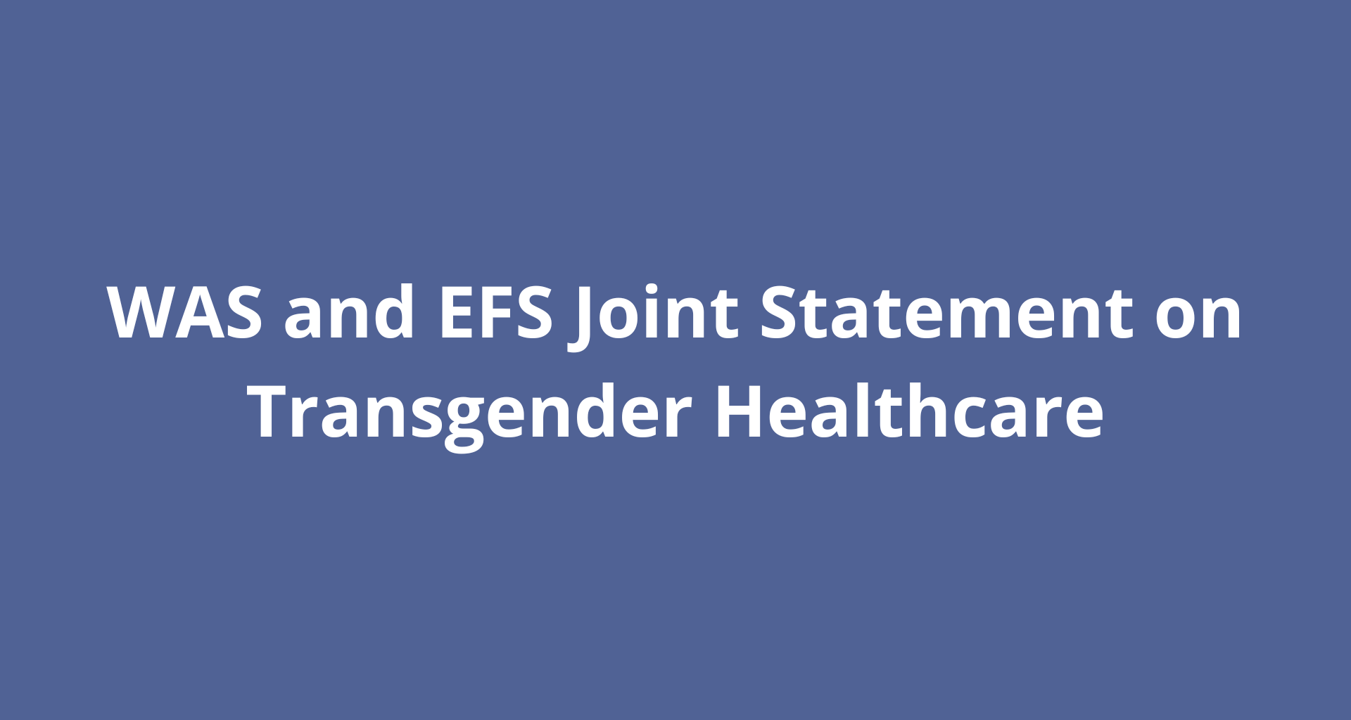 WAS and EFS Joint Statement on Transgender Healthcare